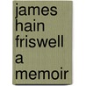 James Hain Friswell A Memoir door Onbekend
