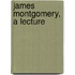 James Montgomery, A Lecture