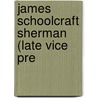 James Schoolcraft Sherman (Late Vice Pre door United States. Congr