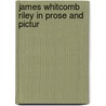 James Whitcomb Riley In Prose And Pictur by John A. Howland