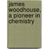 James Woodhouse, A Pioneer In Chemistry