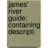 James' River Guide: Containing Descripti