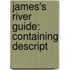 James's River Guide: Containing Descript door U.P. 1811-1889 James