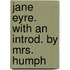 Jane Eyre. With An Introd. By Mrs. Humph