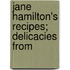 Jane Hamilton's Recipes; Delicacies From