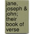 Jane, Joseph & John; Their Book Of Verse