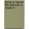 Janus In Roman Life And Cult: A Study In by Bessie Rebecca Burchett