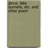 Janus, Lake Sonnets, Etc. And Other Poem door Onbekend
