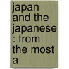 Japan And The Japanese : From The Most A door Talbot Watts