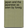 Japan And The Japanese As Seen By Foreig door Kiyoshi Karl Kawakami