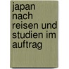 Japan Nach Reisen Und Studien Im Auftrag by Johann Justus Rein