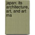 Japan: Its Architecture, Art, And Art Ma