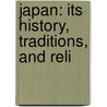 Japan: Its History, Traditions, And Reli door Sir Edward James Reed