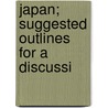 Japan; Suggested Outlines For A Discussi door Denneth Scott Latourette