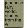 Japanese Fairy World, Stories From The W by William Elliott Griffis
