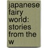 Japanese Fairy World: Stories From The W