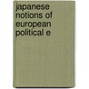 Japanese Notions Of European Political E by James Love