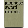 Japanese Sword Mounts door Helen C. Gunsaulus