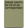 Jaques Saurin: Sa Vie Et Sa Correspondan door Jacques Saurin