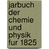 Jarbuch Der Chemie Und Physik Fur 1825
