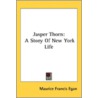 Jasper Thorn: A Story Of New York Life by Unknown