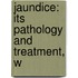 Jaundice: Its Pathology And Treatment, W