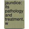 Jaundice: Its Pathology And Treatment, W door George Harley