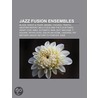 Jazz Fusion Ensembles: Blood, Sweat door Books Llc