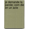 Je Demande La Parole; Com Die En Un Acte door Georges Villard