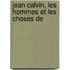 Jean Calvin, Les Hommes Et Les Choses De