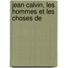 Jean Calvin, Les Hommes Et Les Choses De door E 1844-1937 Doumergue