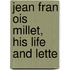Jean Fran Ois Millet, His Life And Lette