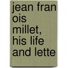 Jean Fran Ois Millet, His Life And Lette door Julia Mary Cartwright Ady