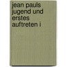 Jean Pauls Jugend Und Erstes Auftreten I door Ferdinand Josef Schneider