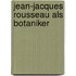 Jean-Jacques Rousseau Als Botaniker