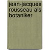 Jean-Jacques Rousseau Als Botaniker door Albert Jansen