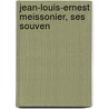 Jean-Louis-Ernest Meissonier, Ses Souven door Octave Gr�Ard