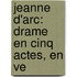 Jeanne D'Arc: Drame En Cinq Actes, En Ve
