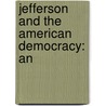 Jefferson And The American Democracy: An by Unknown