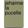 Jehanne La Pucelle door pere Alexandre Dumas
