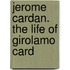 Jerome Cardan. The Life Of Girolamo Card