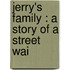 Jerry's Family : A Story Of A Street Wai