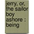 Jerry, Or, The Sailor Boy Ashore : Being