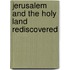 Jerusalem and the Holy Land Rediscovered