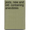 Jests, New And Old. Containing Anecdotes door William Carew Hazlitt