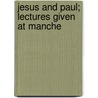 Jesus And Paul; Lectures Given At Manche door Benjamin Wesner Bacon