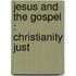 Jesus And The Gospel : Christianity Just