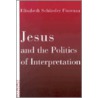 Jesus And The Politics Of Interpretation by Elisabeth Schussler Fiorenza