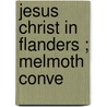 Jesus Christ In Flanders ; Melmoth Conve by Honorï¿½ De Balzac
