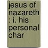 Jesus Of Nazareth : I. His Personal Char door John Albert Broadus